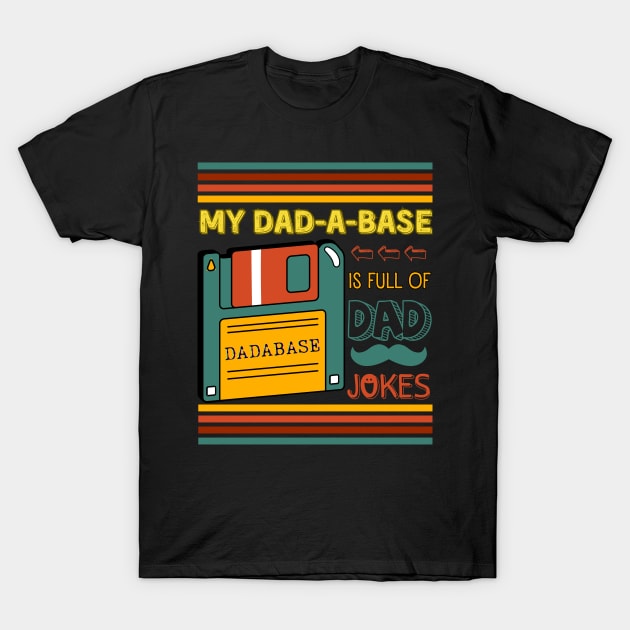 My Dadabase is Full of Dad Jokes, I keep all my Dad Jokes in a Dadabase. Funny Database Dad Joke Father's Day T-Shirt by Motistry